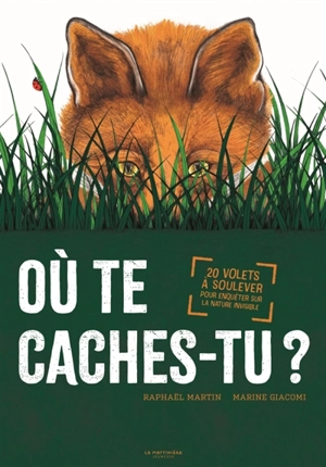 Où te caches-tu ? : 20 volets à soulever pour enquêter sur la nature invisible - Raphaël Martin