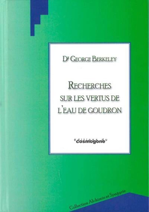 Recherches sur les vertus de l'eau de goudron, où l'on a joint des réflexions philosophiques sur divers autres sujets - George Berkeley