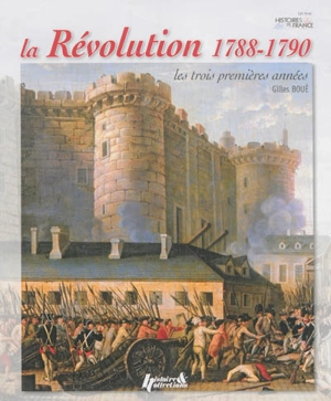 La Révolution, 1788-1790 : les trois premières années - Gilles Boué