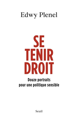 Se tenir droit : douze portraits pour une politique sensible - Edwy Plenel