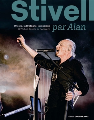 Stivell par Alan : une vie, la Bretagne, la musique. Stivell par Alan : ur vuhez, Breizh, ar sonerezh - Alan Stivell