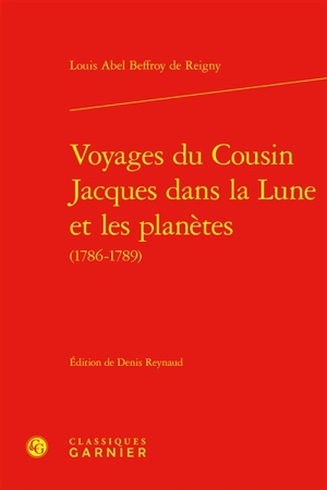 Voyages du cousin Jacques dans la Lune et les planètes (1786-1789) - Louis-Abel Beffroy de Reigny