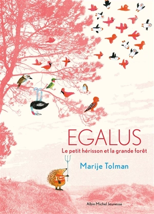 Egalus : le petit hérisson et la grande forêt - Marije Tolman