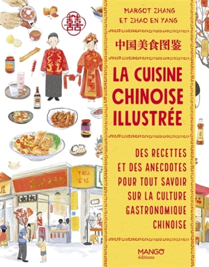 La cuisine chinoise illustrée : des recettes et des anecdotes pour tout savoir sur la culture gastronomique chinoise - Margot Zhang