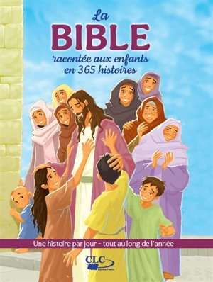 La Bible racontée aux enfants en 365 histoires : une histoire par jour, tout au long de l'année - Joy Melissa Jensen