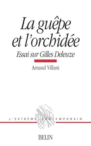 La guêpe et l'orchidée : essai sur Gilles Deleuze - Arnaud Villani