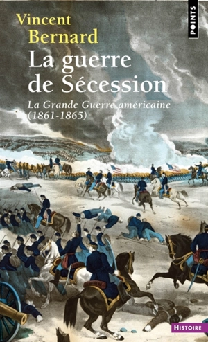 La guerre de Sécession : la grande guerre américaine (1861-1865) - Vincent Bernard