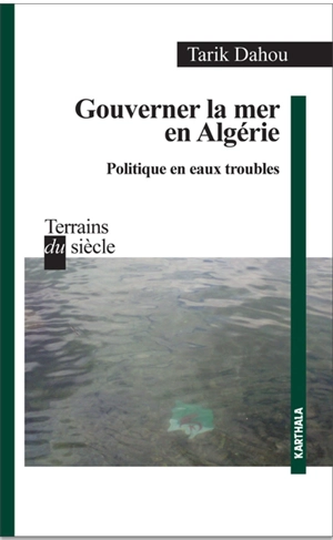 Gouverner la mer en Algérie : politique en eaux troubles - Tarik Dahou