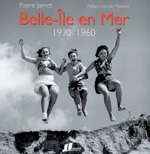 Belle-Ile en mer : 1930-1960 - Pierre Jamet