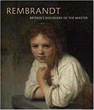 Rembrandt Britain´s Discovery of the Master - Christian Tico Seifert