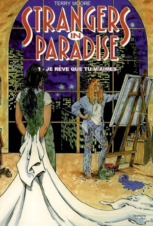 Strangers in paradise. Vol. 1. Je rêve que tu m'aimes encore - Terry Moore