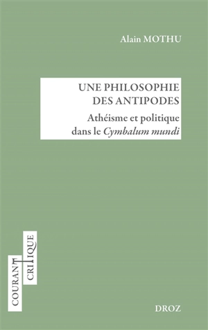 Une philosophie des antipodes : athéisme et politique dans le Cymbalum mundi - Alain Mothu