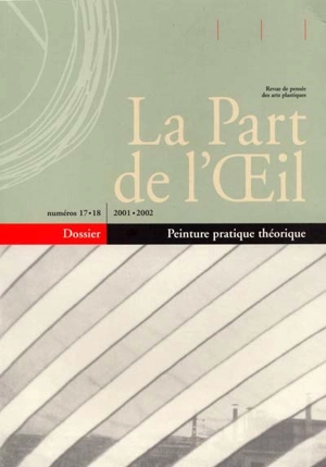 Part de l'oeil (La), n° 17-18. Peinture pratique théorique