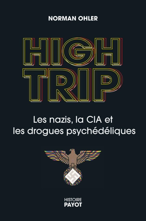 High trip : les nazis, la CIA et les drogues psychédéliques - Norman Ohler