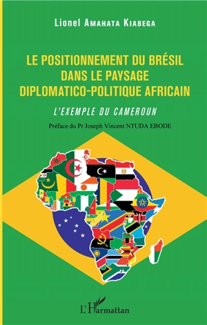 Le positionnement du Brésil dans le paysage diplomatico-politique africain : l'exemple du Cameroun - Lionel Amahata Kiabega