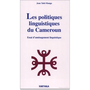 Les politiques linguistiques du Cameroun : essai d'aménagement linguistique - Jean Tabi Manga