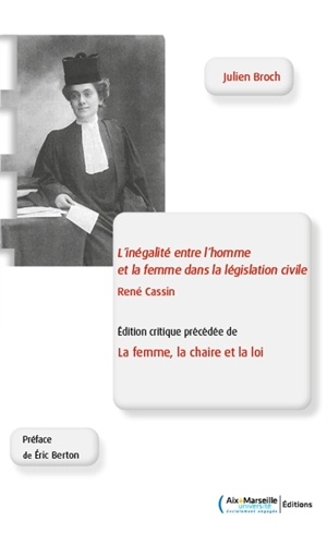 L'inégalité entre l'homme et la femme dans la législation civile. La femme, la chaire et la loi - René Cassin