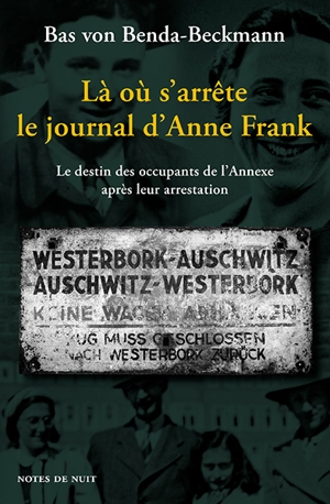 Là où s'arrête le journal d'Anne Frank : le destin des occupants de l'Annexe après leur arrestation - Bas von Benda-Beckmann