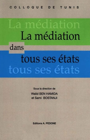 La médiation dans tous ses états : actes du colloque international organisé à Tunis, les 9 et 10 mars 2017