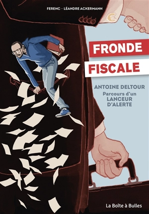 Fronde fiscale : Antoine Deltour : parcours d'un lanceur d'alerte - Ferenc