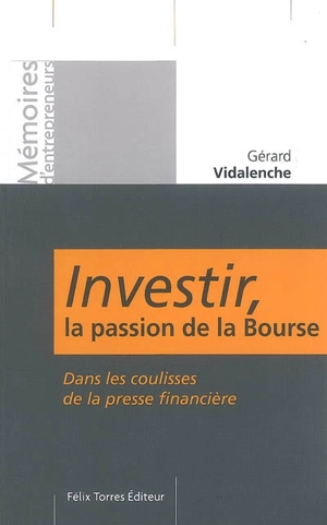 Investir, la passion de la Bourse : dans les coulisses de la presse financière - Gérard Vidalenche