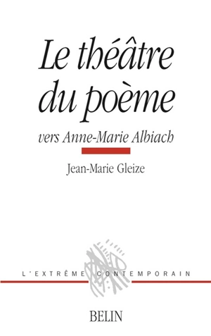 Le théâtre du poème : vers Anne-Marie Albiach - Jean-Marie Gleize