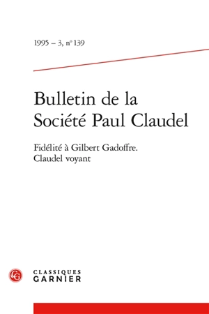 Bulletin de la Société Paul Claudel, n° 139. Fidélité à Gilbert Gadoffre - Pierre Brunel