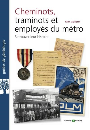 Cheminots, traminots et employés du métro : retrouver leur histoire - Yann Guillerm