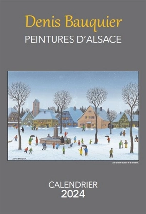 Peintures d'Alsace : calendrier 2024 - Denis Bauquier