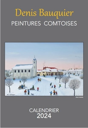 Peintures comtoises : calendrier 2024 - Denis Bauquier