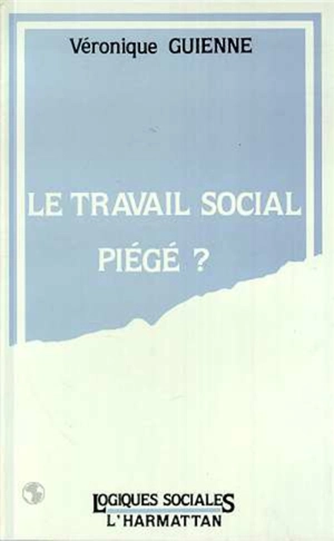 Le Travail social piégé ? - Véronique Guienne