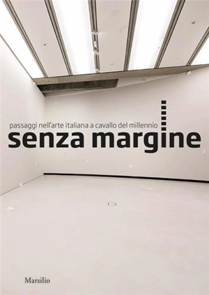 Senzamargine : Passages in Italian Art at the Turn of the Millennium - Bartolomeo Pietromarchi