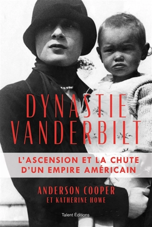 Dynastie Vanderbilt : l'ascension et la chute d'un empire américain - Anderson Cooper