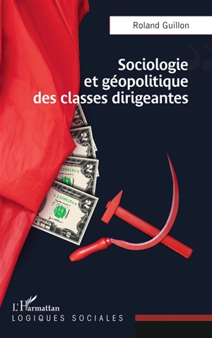 Sociologie et géopolitique des classes dirigeantes - Roland Guillon