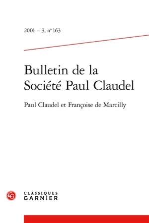 Bulletin de la Société Paul Claudel, n° 163. Paul Claudel et Françoise de Marcilly - Xavier Tilliette