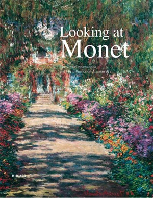 Looking at Monet The Great Impressionist and his Influence on Austrian Art - Agnes Husslein-Arco