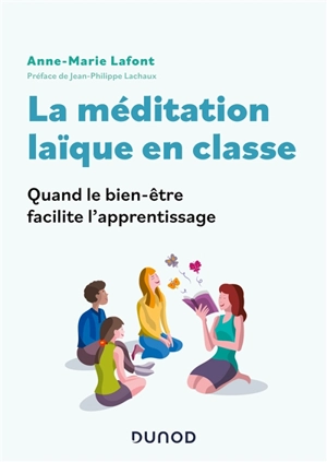 La méditation laïque en classe : quand le bien-être facilite l'apprentissage - Anne-Marie Lafont