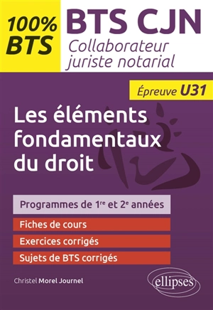 Les éléments fondamentaux du droit : BTS CJN collaborateur juriste notarial, épreuve U31 : programmes de 1re et 2e années - Christel Morel Journel