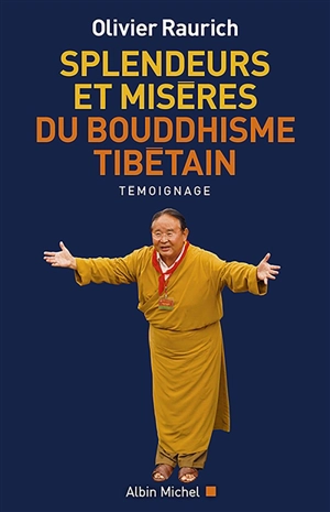 Splendeurs et misères du bouddhisme tibétain : témoignage - Olivier Raurich