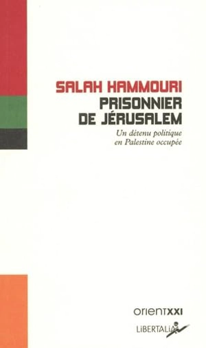 Prisonnier de Jérusalem : un détenu politique en Palestine occupée - Salah Hamouri