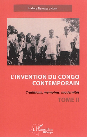 L'invention du Congo contemporain : traditions, mémoires, modernités. Vol. 2 - Isidore Ndaywel è Nziem