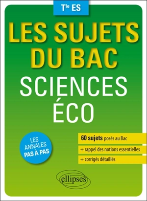 Sciences éco, terminale ES : 60 sujets posés au bac, rappel des notions essentielles, corrigés détaillés - Amandine Jungès