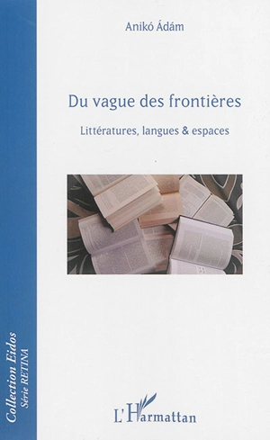 Du vague des frontières : littératures, langues & espaces - Aniko Adam