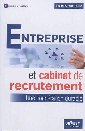 Entreprise et cabinet de recrutement : une coopération durable - Louis-Simon Faure