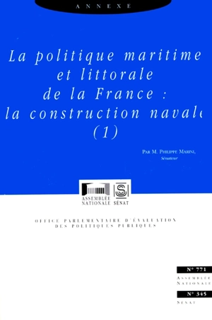 La politique maritime et littorale de la France : annexe. Vol. 1. la construction navale - France. Office parlementaire d'évaluation des politiques publiques