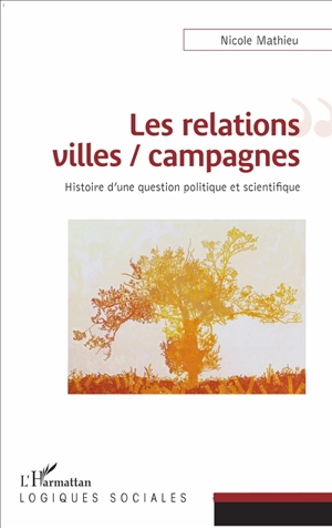 Les relations villes-campagnes : histoire d'une question politique et scientifique - Nicole Mathieu