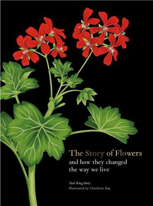 The Story of Flowers : And How They Changed the Way We Live - Noel Kingsbury