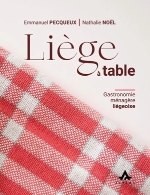 Liège à table : gastronomie ménagère liégeoise - Emmanuel Pecqueux