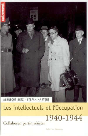 Les intellectuels et l'Occupation : collaborer, partir, résister