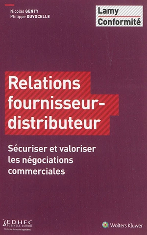 Relations fournisseur-distributeur : sécuriser et valoriser les négociations commerciales - Nicolas Genty